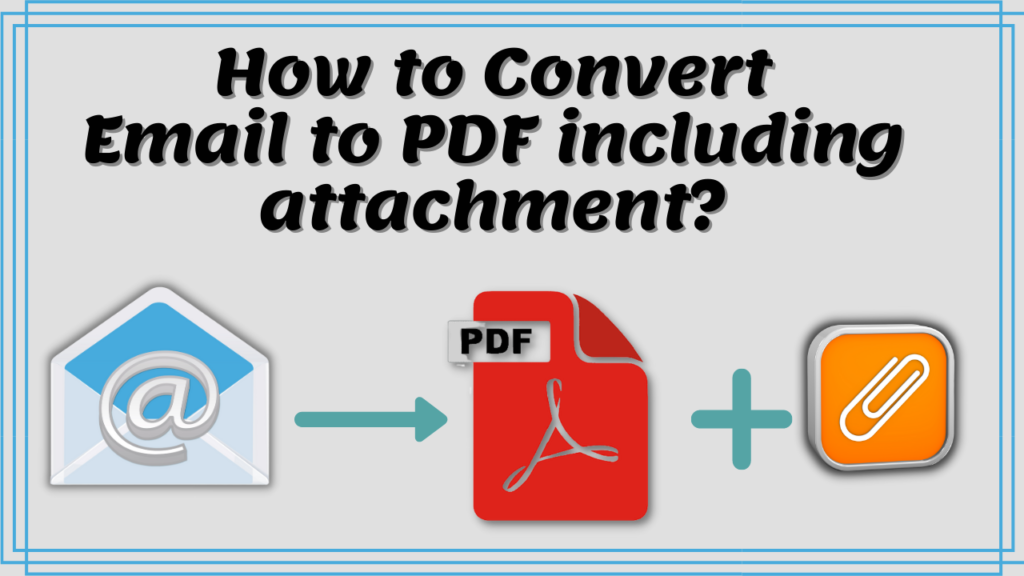 How to convet email to pdf including attachment?